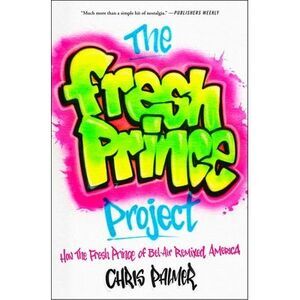 The Fresh Prince Project: How the Fresh Prince of Bel-Air Remixed America -- Chr
